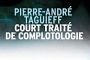 EN LIBRAIRIE - Court trait&eacute; de complotologie Pierre-Andr&eacute; Taguieff - &copy; Lettres d'Israel