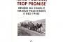Terre Promise, trop promise : Genèse du conflit israélo-palestinien, 1882-1948 - © Lettres d'Israel
