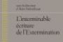 "L'Interminable Ecriture de l'extermination", sous la direction d'Alain Finkielkraut - © Le Monde
